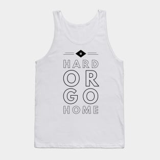 go hard or go home Tank Top